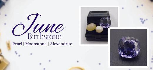 Pearl, Moonstone, and Alexandrite: June's Birthstone Bonanza